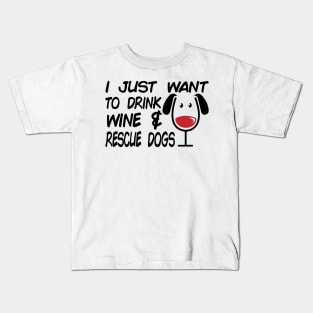 I Just Want To Drink Wine And Rescue Dogs - Dog Lover Dogs Kids T-Shirt